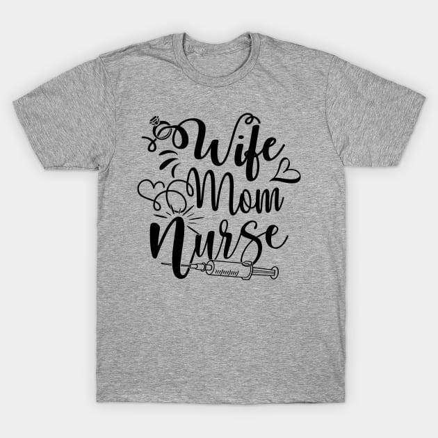 wife mom nurse T-Shirt by busines_night